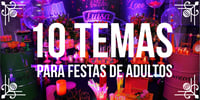 10 temas imperdíveis para festas de adultos