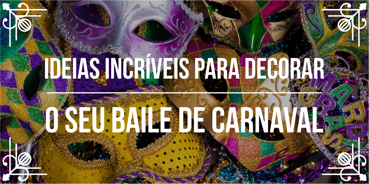 Melhores dicas para decora&ccedil;&atilde;o de baile de Carnaval
