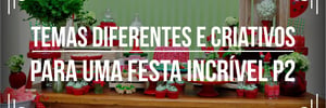 <b><b>Ideia</b>s</b> <b><b>Criativa</b>s</b> para festas – Parte II