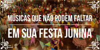 10 músicas que não <b>Podem</b> faltar em sua festa junina