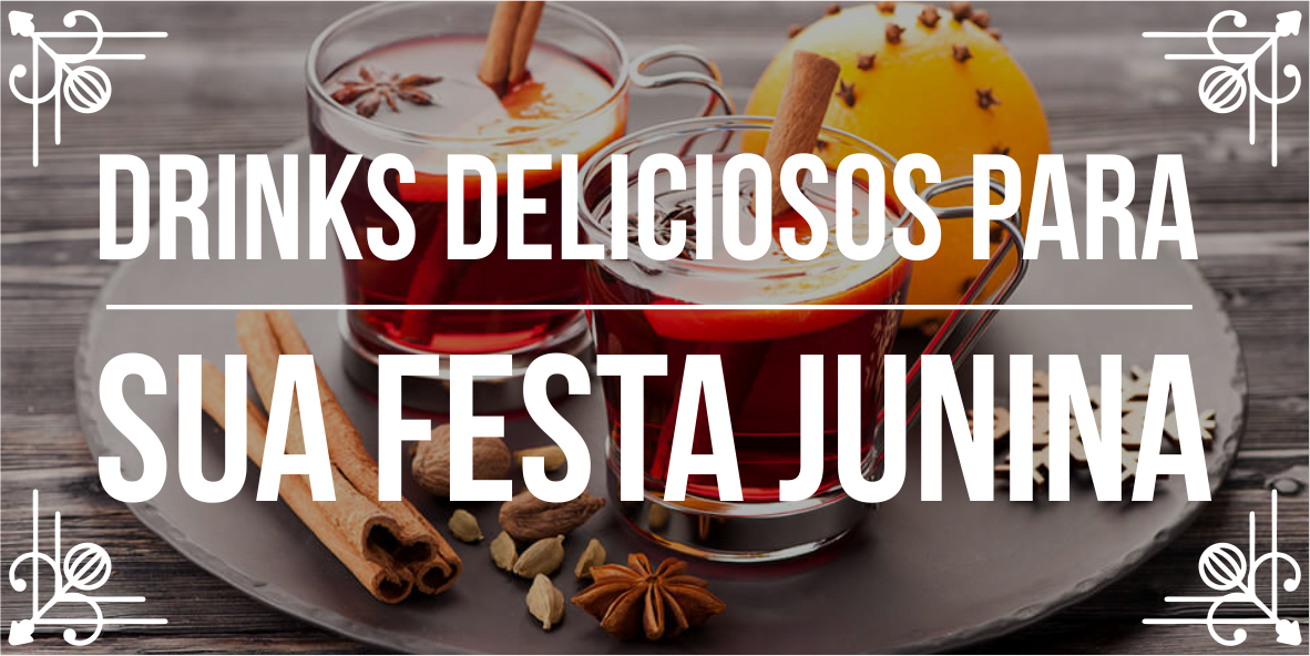Conhe&ccedil;a Drinks deliciosos para sua festa junina