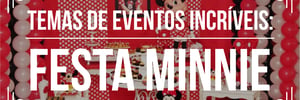 <b><b>Tema</b>s</b> de eventos incríveis: Festa Minnie