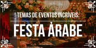 <b><b>Tema</b>s</b> de eventos incríveis: festa árabe