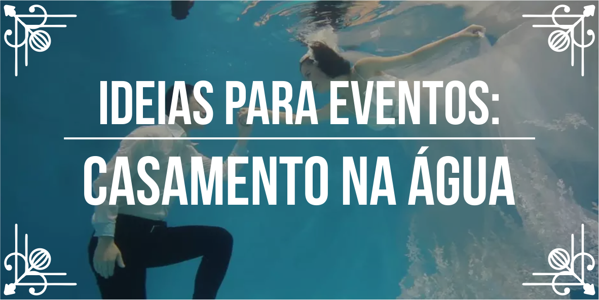 Ideias para eventos: casamento na &aacute;gua