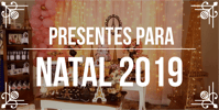 Sugestões de <b><b>Presente</b>s</b> para Natal 2019