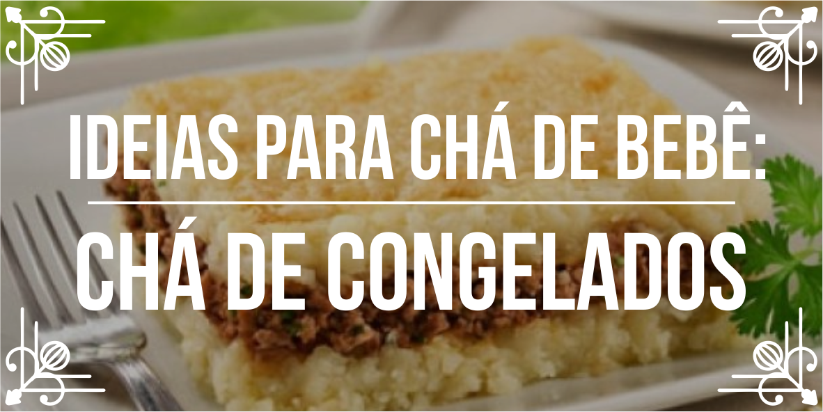 Ideias para ch&aacute; de beb&ecirc;: ch&aacute; de congelados