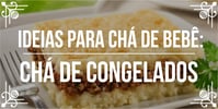 <b><b>Ideia</b>s</b> para chá de bebê: chá de congelados