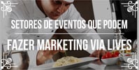 Setores de eventos que <b>Podem</b> fazer marketing via live