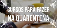 <b><b>Curso</b>s</b> para fazer na quarentena