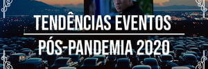 5 tendências de eventos pós-<b>Pandemia</b> <b>2020</b>