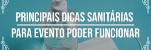 Principais dicas sanitárias para evento na <b>Reabertura</b>