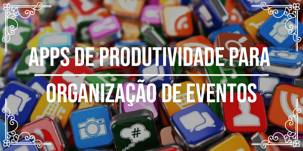 Apps de produtividade para organiza&ccedil;&atilde;o de eventos