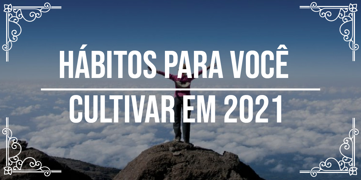 Melhores h&aacute;bitos para cultivar em 2021