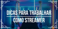Dicas para <b>Trabalhar</b> <b>Como</b> streamer
