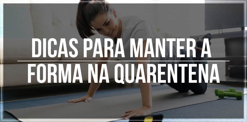 5 dicas para manter a forma na quarentena
