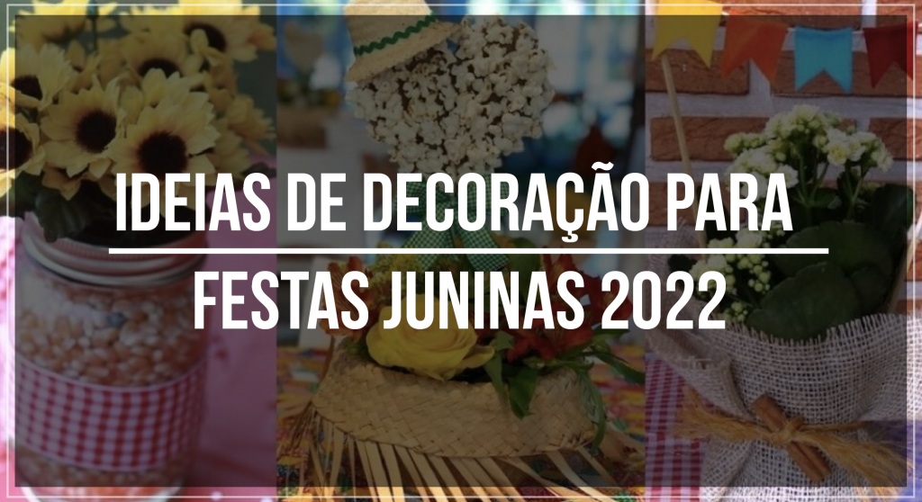 Ideias de decora&ccedil;&atilde;o para festas juninas 2022