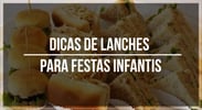 Dicas de lanches para festas <b>Infantis</b>