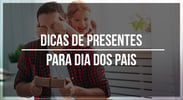 Dicas de <b><b>Presente</b>s</b> para dia dos pais 2022