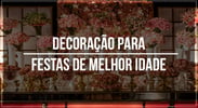 Decoração para festas de melhor idade