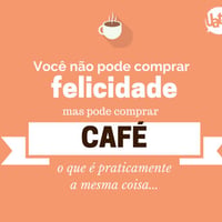 Café e felicidade sempre juntos
