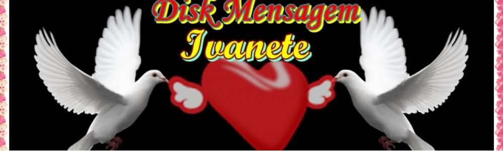 Disk Mensagem Ivanete*telemensagem