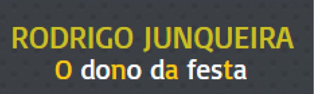 Rodrigo Junqueira ´ O dono da festa ´